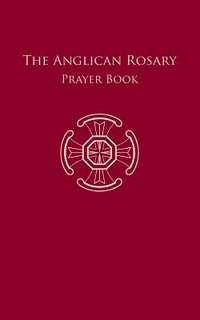 The Anglican Rosary: Prayer Book