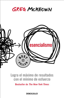 Esencialismo. Logra El Máximo de Resultados Con El Mínimo de Esfuerzo / Essentia Lism: The Disciplined Pursuit of Less