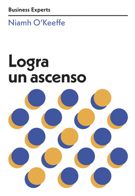 Logra Un Ascenso (Get Promoted Business Experts Spanish Edition)