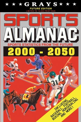 Grays Sports Almanac: Sports Statistics From The Future 2000-2050 [Future Edition - LIMITED TO 10,000 PRINT RUN]