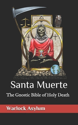 Santa Muerte: The Gnostic Bible of Holy Death