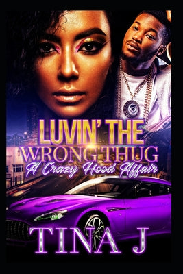 Luvin The Wrong Thug: A Crazy Hood Affair