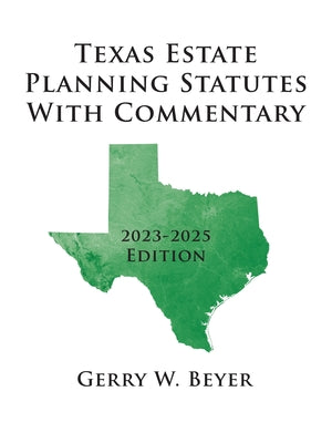 Texas Estate Planning Statutes With Commentary: 2023-2025 Edition