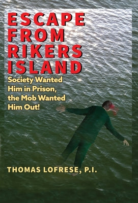 Escape from Rikers Island: Society Wanted Him in Prison, the Mob Wanted Him Out!