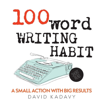 100-Word Writing Habit: A Small Action With Big Results (Short Read)