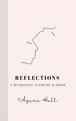 Reflections: A Mythology in Poetry & Prose